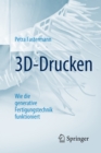 3D-Drucken : Wie die generative Fertigungstechnik funktioniert - eBook