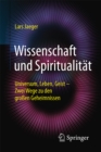 Wissenschaft und Spiritualitat : Universum, Leben, Geist - Zwei Wege zu den groen Geheimnissen - eBook