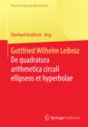 Gottfried Wilhelm Leibniz : De quadratura arithmetica circuli ellipseos et hyperbolae cujus corollarium est trigonometria sine tabulis - eBook