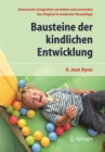 Bausteine der kindlichen Entwicklung : Sensorische Integration verstehen und anwenden - Das Original in moderner Neuauflage - eBook