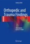 Orthopedic and Trauma Findings : Examination Techniques, Clinical Evaluation, Clinical Presentation - eBook