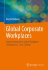 Global Corporate Workplaces : Implementing New Global Workplace Standards in a Local Context - eBook