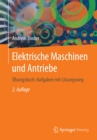 Elektrische Maschinen und Antriebe : Ubungsbuch: Aufgaben mit Losungsweg - eBook