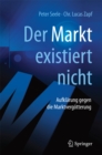 "Der Markt" existiert nicht : Aufklarung gegen die Marktvergotterung - eBook