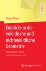 Einblicke in die euklidische und nichteuklidische Geometrie : Verstandlich erklart vom Abiturniveau aus - eBook