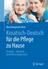 Kroatisch - Deutsch fur die Pflege zu Hause : Hrvatsko - Njemacki - prirucnik za njegu u kuci - eBook