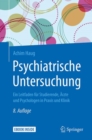 Psychiatrische Untersuchung : Ein Leitfaden fur Studierende, Arzte und Psychologen in Praxis und Klinik - eBook