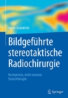 Bildgefuhrte stereotaktische Radiochirurgie : Hochprazise, nicht-invasive Tumortherapie - eBook