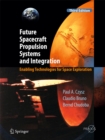 Future Spacecraft Propulsion Systems and Integration : Enabling Technologies for Space Exploration - eBook
