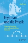 Feynman und die Physik : Leben und Forschung eines auergewohnlichen Menschen - eBook