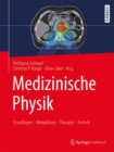 Medizinische Physik : Grundlagen - Bildgebung - Therapie - Technik - eBook