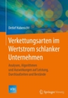 Verkettungsarten im Wertstrom schlanker Unternehmen : Analysen, Algorithmen und Auswirkungen auf Leistung, Durchlaufzeiten und Bestande - eBook