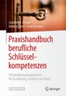 Praxishandbuch berufliche Schlusselkompetenzen : 50 Handlungskompetenzen fur Ausbildung, Studium und Beruf - eBook