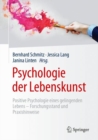 Psychologie der Lebenskunst : Positive Psychologie eines gelingenden Lebens - Forschungsstand und Praxishinweise - eBook