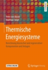 Thermische Energiesysteme : Berechnung klassischer und regenerativer Komponenten und Anlagen - eBook