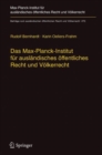 Das Max-Planck-Institut fur auslandisches offentliches Recht und Volkerrecht : Geschichte und Entwicklung von 1949 bis 2013 - eBook