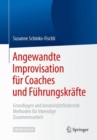 Angewandte Improvisation fur Coaches und Fuhrungskrafte : Grundlagen und kreativitatsfordernde Methoden fur lebendige Zusammenarbeit - eBook