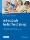 Arbeitsbuch Gedachtnistraining : 100 Ubungen fur die Einzel- und Gruppenaktivierung von alteren Menschen - eBook