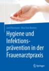 Hygiene und Infektionspravention in der Frauenarztpraxis - eBook