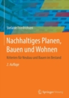 Nachhaltiges Planen, Bauen und Wohnen : Kriterien fur Neubau und Bauen im Bestand - eBook