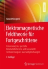 Elektromagnetische Feldtheorie fur Fortgeschrittene : Tensoranalysis, spezielle Relativitatstheorie und kovariante Formulierung der Maxwellgleichungen - eBook
