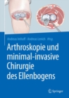 Arthroskopie und minimal-invasive Chirurgie des Ellenbogens - eBook