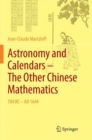 Astronomy and Calendars - The Other Chinese Mathematics : 104 BC - AD 1644 - Book
