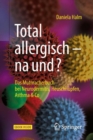 Total allergisch - na und? : Das Mutmacherbuch bei Neurodermitis, Heuschnupfen, Asthma & Co - eBook