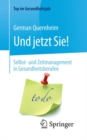 Und jetzt Sie! - Selbst- und Zeitmanagement in Gesundheitsberufen - eBook