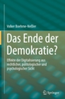 Das Ende der Demokratie? : Effekte der Digitalisierung aus rechtlicher, politologischer und  psychologischer Sicht - eBook