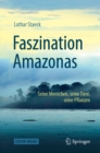 Faszination Amazonas : Seine Menschen, seine Tiere, seine Pflanzen - eBook