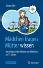 Madchen fragen - Mutter wissen : Das Infobuch fur Mutter von Madchen ab 11 Jahren - eBook