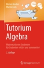 Tutorium Algebra : Mathematik von Studenten fur Studenten erklart und kommentiert - eBook