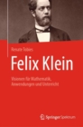 Felix Klein : Visionen fur Mathematik, Anwendungen und Unterricht - eBook
