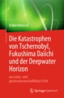 Die Katastrophen von Tschernobyl, Fukushima Daiichi und der Deepwater Horizon aus natur- und geisteswissenschaftlicher Sicht - eBook
