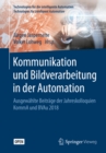 Kommunikation und Bildverarbeitung in der Automation : Ausgewahlte Beitrage der Jahreskolloquien KommA und BVAu 2018 - eBook