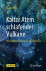 Kalter Atem schlafender Vulkane : Die unbekannte Welt der CO2-Mofetten - eBook