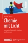 Chemie mit Licht : Innovative Didaktik fur Studium und Unterricht - eBook