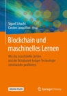 Blockchain und maschinelles Lernen : Wie das maschinelle Lernen und die Distributed-Ledger-Technologie voneinander profitieren - eBook