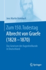 Zum 150. Todestag: Albrecht von Graefe (1828-1870) : Das Gewissen der Augenheilkunde in Deutschland - eBook