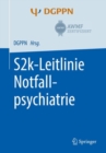 S2k-Leitlinie Notfallpsychiatrie - eBook