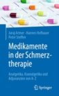 Medikamente in der Schmerztherapie : Analgetika, Koanalgetika und Adjuvanzien von A-Z - eBook