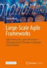 Large-Scale Agile Frameworks : Agile Frameworks, agile Infrastruktur und pragmatische Losungen zur digitalen Transformation - eBook