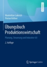 Ubungsbuch Produktionswirtschaft : Planung, Steuerung und Industrie 4.0 - eBook