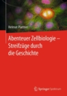 Abenteuer Zellbiologie - Streifzuge durch die Geschichte - eBook