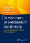 Dienstleistungsinnovationen durch Digitalisierung : Band 1: Geschaftsmodelle - Methoden - Umsetzungsbeispiele - eBook