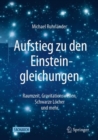 Aufstieg zu den Einsteingleichungen : Raumzeit, Gravitationswellen, Schwarze Locher und mehr - eBook