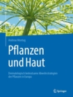 Pflanzen und Haut : Dermatologisch bedeutsame Abwehrstrategien der Pflanzen in Europa - eBook