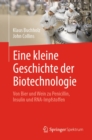 Eine kleine Geschichte der Biotechnologie : Von Bier und Wein zu Penicillin, Insulin und RNA-Impfstoffen - eBook