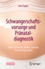 Schwangerschaftsvorsorge und Pranataldiagnostik : Untersuchungen, Risiken, Grenzen, Entscheidungshilfen - eBook